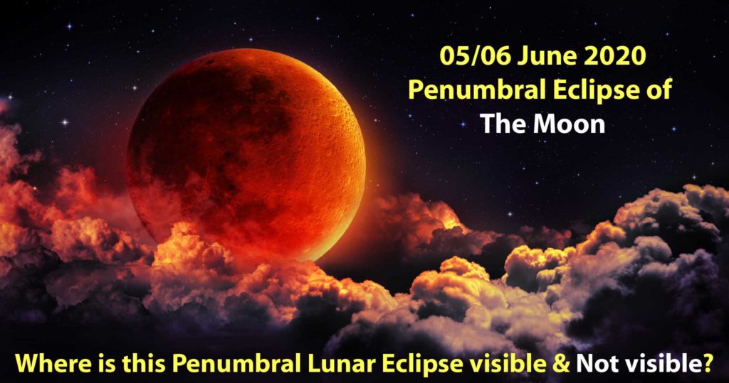 Where is this 05/06 June 2020 Penumbral Lunar Eclipse visible & Not visible